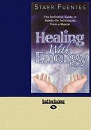 Healing with Energy: The Definitive Guide to Hands-On Techniques from a Master (Easyread Large Edition)