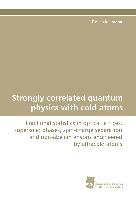 Strongly correlated quantum physics with cold atoms