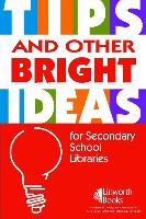 Tips and Other Bright Ideas for Secondary School Libraries