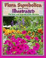 Flora Symbolica Illustrated: The Lore and Legends of the Flowers