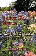 I Love Our House/Saved by His Hand