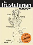 The Trustafarian Handbook: A Field Guide to the Neo-Hippie Lifestyle, Funded by Mom and Dad