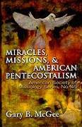 Miracles, Missions & American Pentecostalism (American Society of Missiology)