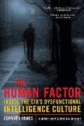 The Human Factor: Inside the CIA's Dysfunctional Intelligence Culture