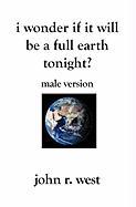 I Wonder If It Will Be a Full Earth Tonight (Male Version): Male Version