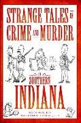 Strange Tales of Crime and Murder in Southern Indiana