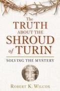 The Truth about the Shroud of Turin