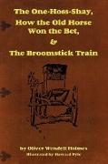 The One-Hoss-Shay, How the Old Horse Won the Bet, & the Broomstick Train