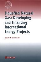 Liquefied Natural Gas: Developing and Financing International Energy Projects: Developing and Financing International Energy Projects