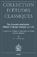 Une Economie Monetarisee: Athenes A L'Epoque Classique (440-338): Contribution A L'Etude Du Phenomene Monetaire En Grece Ancienne