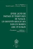 Entre Lignes de Partage Et Territoires de Passage: Les Identites Religieuses Dans Les Mondes Grec Et Romain. Paganismes, Judaismes, Christianismes