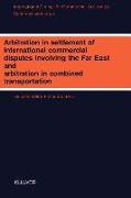 Arbitration in Settlement of International Commercial Disputes Involving the Far East and Arbitration in Combined Transportation:I