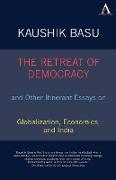 The Retreat of Democracy and Other Itinerant Essays on Globalization, Economics, and India