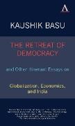 The Retreat of Democracy and Other Itinerant Essays on Globalization, Economics, and India