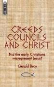 Creeds, Councils and Christ: Did the Early Christians Misrepresent Jesus?