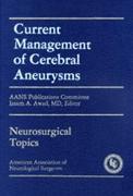 Current Management of Cerebral Aneurysms