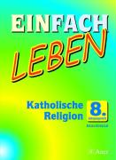Einfach Leben. Katholische Religion für Realschulen in Bayern. Schülerband 8. Jahrgangsstufe
