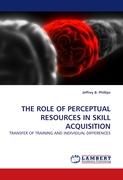 THE ROLE OF PERCEPTUAL RESOURCES IN SKILL ACQUISITION