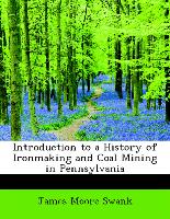 Introduction to a History of Ironmaking and Coal Mining in Pennsylvania