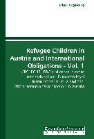Refugee Children in Austria and International Obligations - Vol. 1