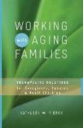 Working with Aging Families: Therapeutic Solutions for Caregivers, Spouses, Adult Children