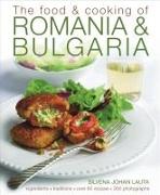 The Food & Cooking of Romania & Bulgaria: Traditions, Ingredients, Tastes, Over 65 Recipes, 370 Photographs