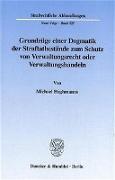 Grundzüge einer Dogmatik der Straftatbestände zum Schutz von Verwaltungsrecht oder Verwaltungshandeln