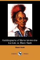 Autobiography of Ma-Ka-Tai-Me-She-Kia-Kiak, Or, Black Hawk (Dodo Press)