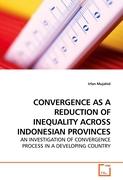 CONVERGENCE AS A REDUCTION OF INEQUALITY ACROSS INDONESIAN PROVINCES