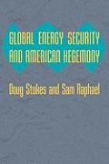 Global Energy Security and American Hegemony