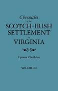 Chronicles of the Scotch-Irish Settlement in Virginia. Extracted from the Original Court Records of Augusta County, 1745-1800. Volume III