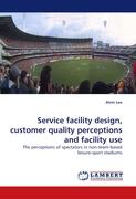 Service facility design, customer quality perceptions and facility use