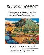 Birds of Sorrow: Notes from a River Junction in Northern New Mexico