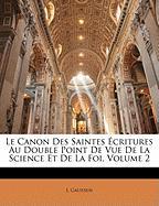 Le Canon Des Saintes Écritures Au Double Point De Vue De La Science Et De La Foi, Volume 2