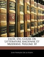 Lycée, Ou, Cours De Littérature Ancienne Et Moderne, Volume 10