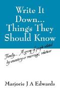 Write It Down...Things They Should Know: Family...a Group of People Related by Ancestory or Marriage, Relatives
