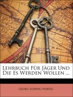 Lehrbuch Für Jäger Und Die Es Werden Wollen ... Erster Band