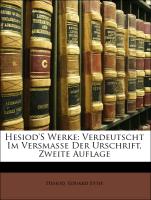 Hesiod'S Werke: Verdeutscht Im Versmasse Der Urschrift, Zweite Auflage