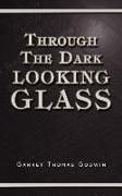 Through The Dark Looking Glass