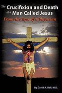 The Crucifixion and Death of a Man Called Jesus: From the Eyes of a Physician