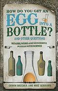 How Do You Get an Egg Into a Bottle?: And Other Puzzles