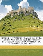 Recueil Des Notices Et Mémoires De La Société Archéologique, Historique, Et Géographique Du Département De Constantine, Volume 1