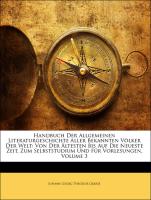 Handbuch Der Allgemeinen Literaturgeschichte Aller Bekannten Völker Der Welt: Von Der Ältesten Bis Auf Die Neueste Zeit, Zum Selbststudium Und Für Vorlesungen, Volume 3