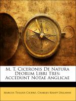 M. T. Ciceronis de Natura Deorum Libri Tres: Accedunt Notae Anglicae