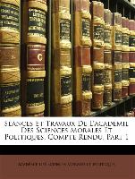 Séances Et Travaux De L'académie Des Sciences Morales Et Politiques, Compte Rendu, Part 1