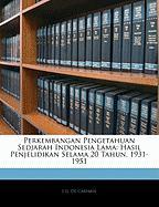 Perkembangan Pengetahuan Sedjarah Indonesia Lama: Hasil Penjelidikan Selama 20 Tahun, 1931-1951