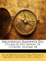 Bibliothèque Raisonnée Des Ouvrages Des Savans De L'europe, Volume 48