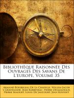 Bibliothèque Raisonnée Des Ouvrages Des Savans De L'europe, Volume 35
