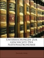 Untersuchungen Zur Geschichte Der Nationalökonomie, I Heft