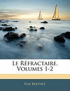 Le Réfractaire, Volumes 1-2